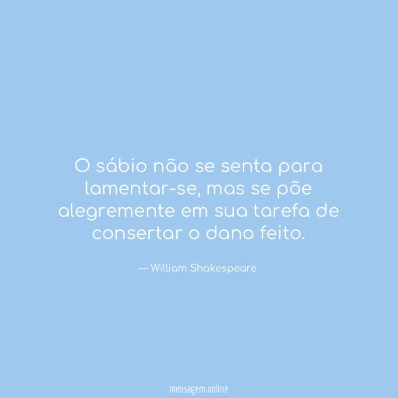 O sábio não se senta para lamentar-se