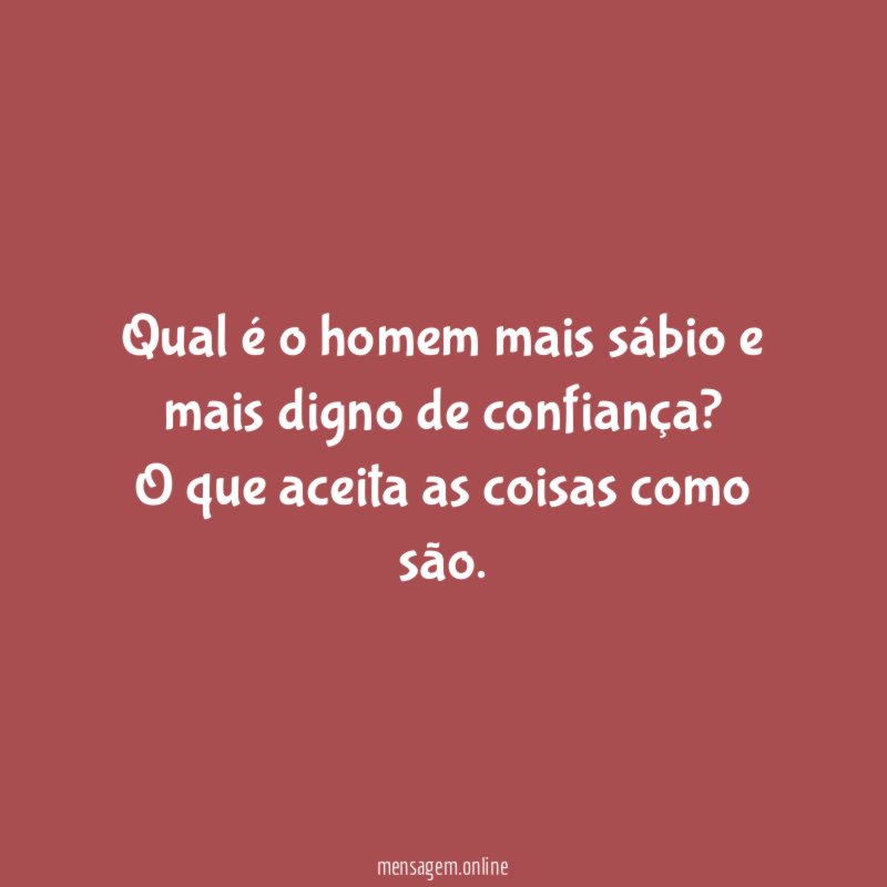 Qual é o homem mais sábio e mais digno de confiança