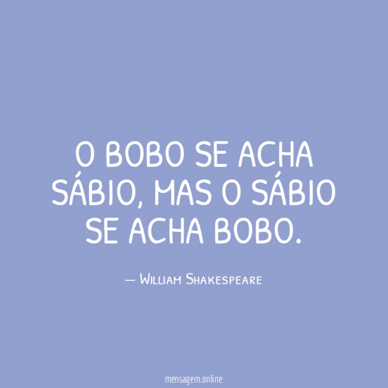 O bobo se acha sábio