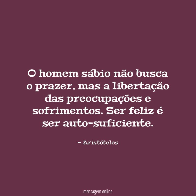 O homem sábio não busca o prazer