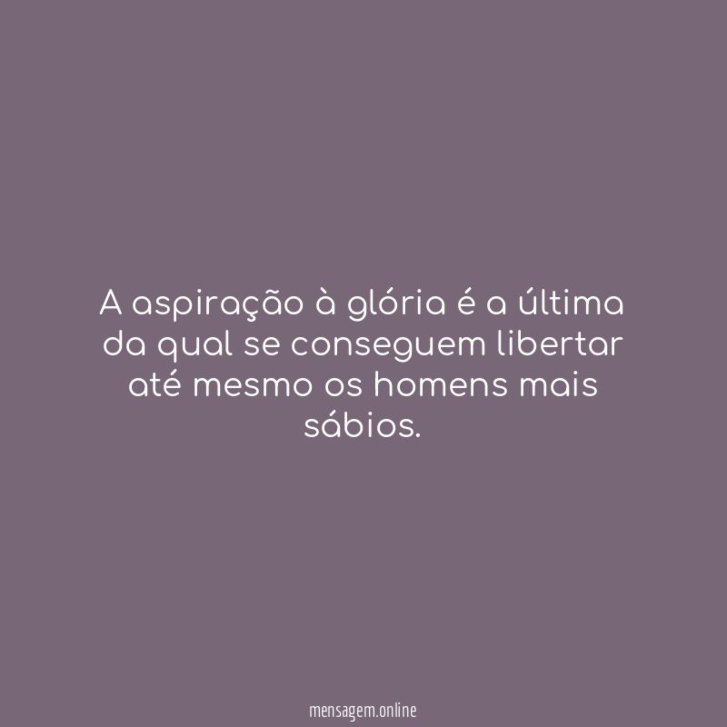A aspiração à glória é a última da