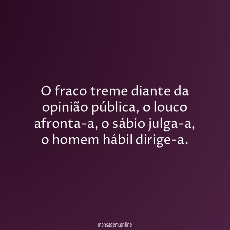 O fraco treme diante da opinião pública