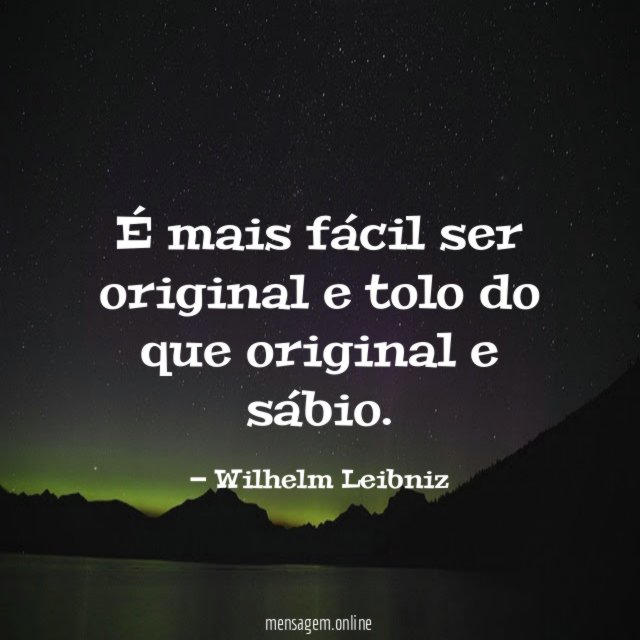 É mais fácil ser original e tolo do