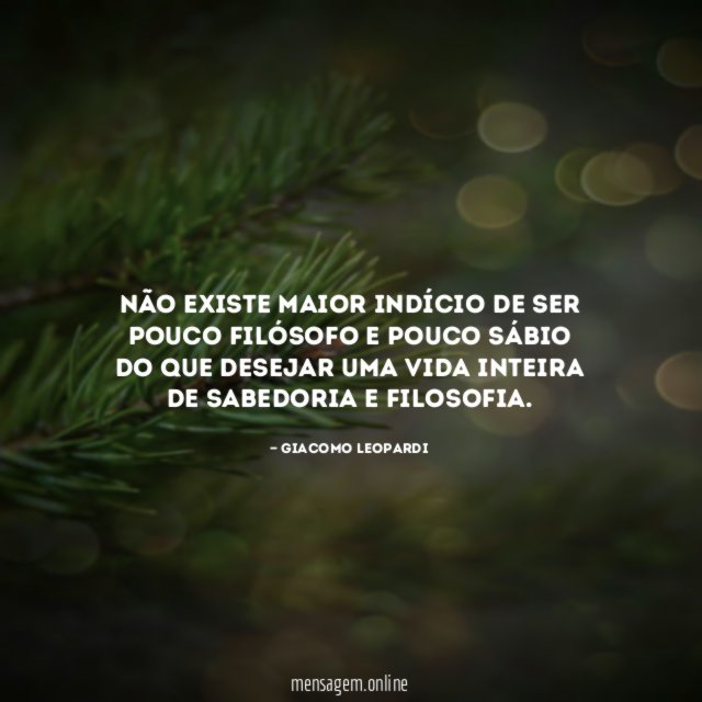 Não existe maior indício de ser pouco filósofo