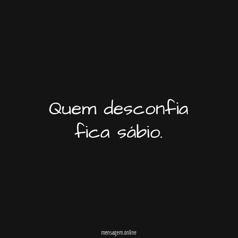Quem desconfia fica sábio