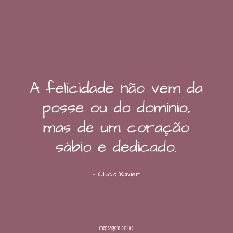 A felicidade não vem da posse ou do domínio