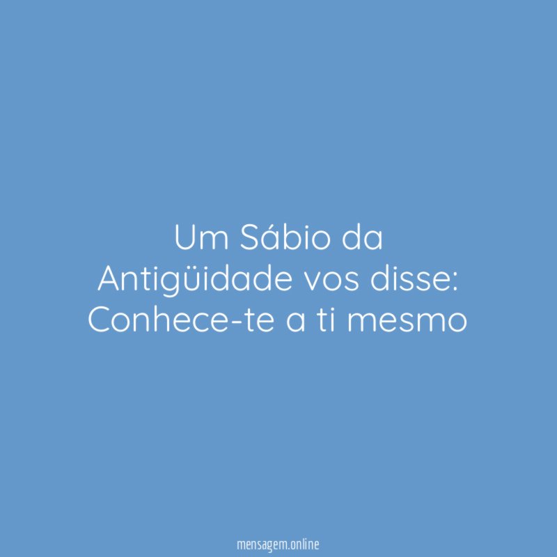 Um Sábio da Antigüidade vos disse