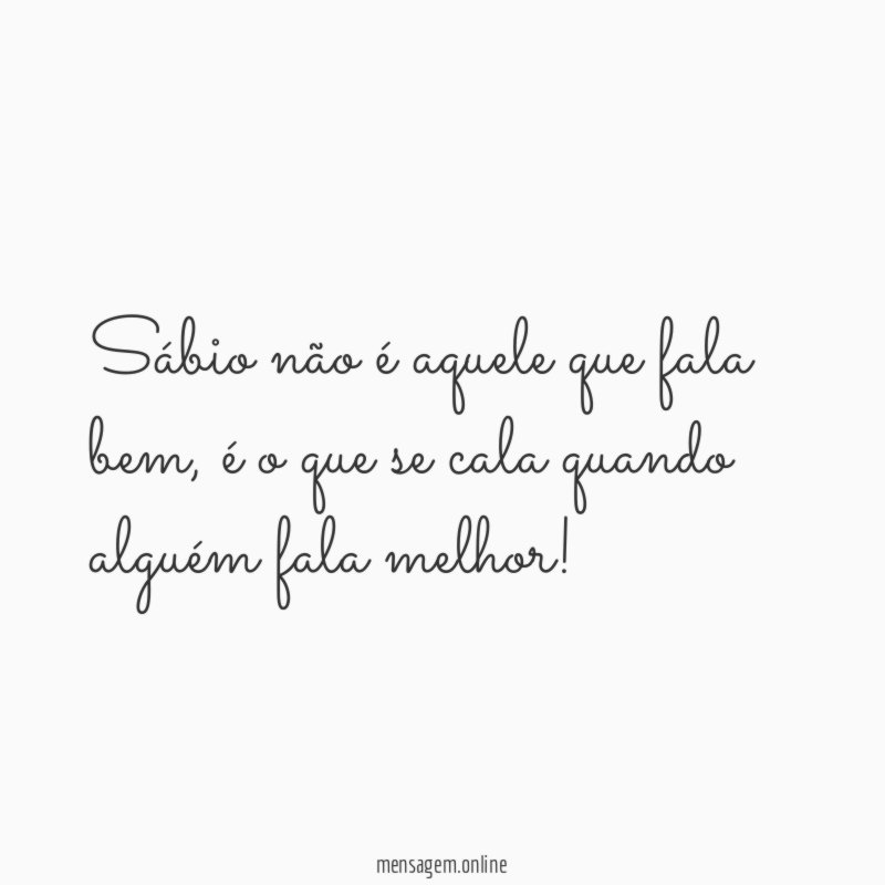 Sábio não é aquele que fala bem