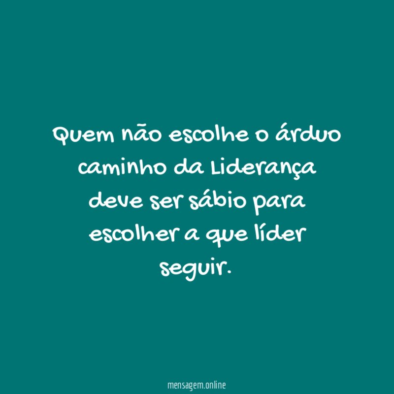Quem não escolhe o árduo caminho da Liderança