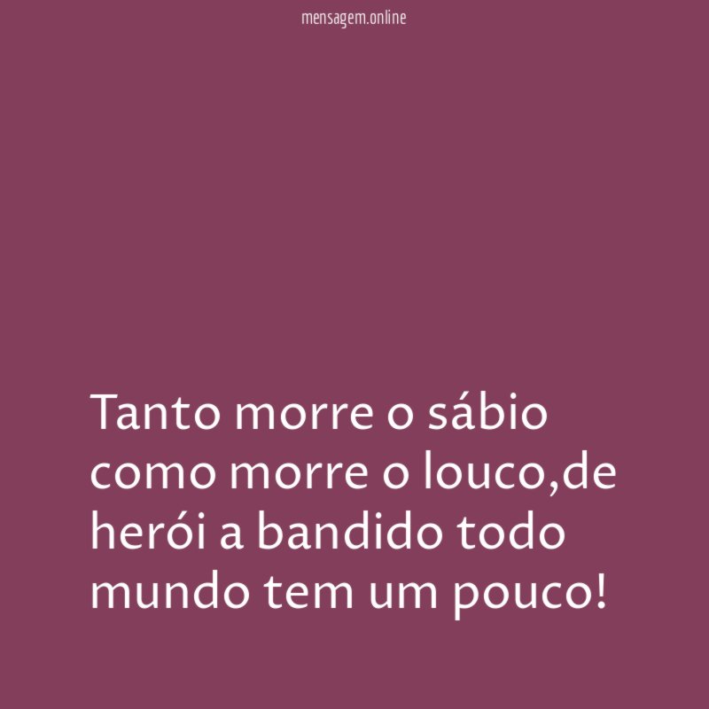 Tanto morre o sábio como morre o louco