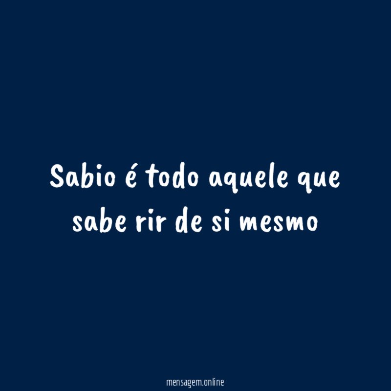 Sabio é todo aquele que sabe rir de si mesmo