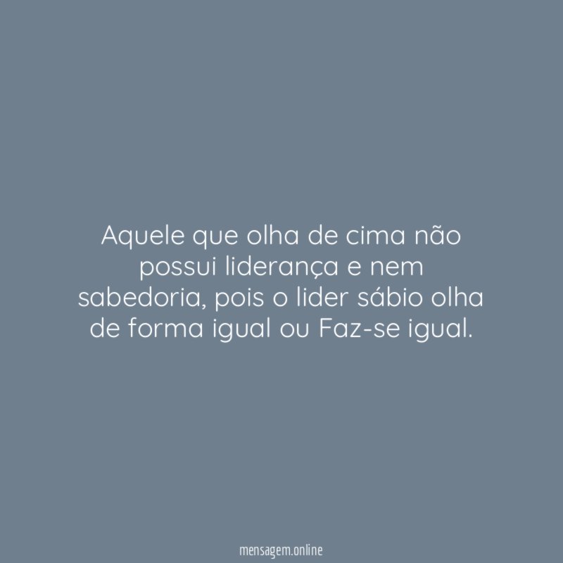 Aquele que olha de cima não possui liderança