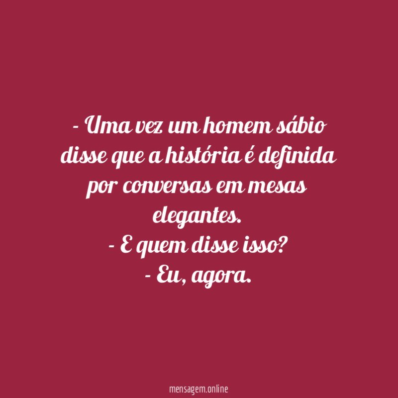 Uma vez um homem sábio disse que