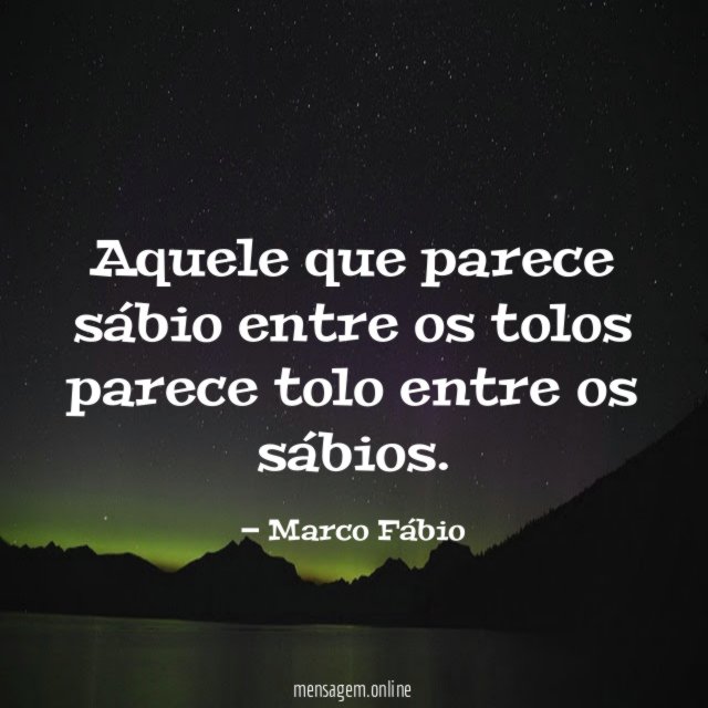 Aquele que parece sábio entre os tolos parece
