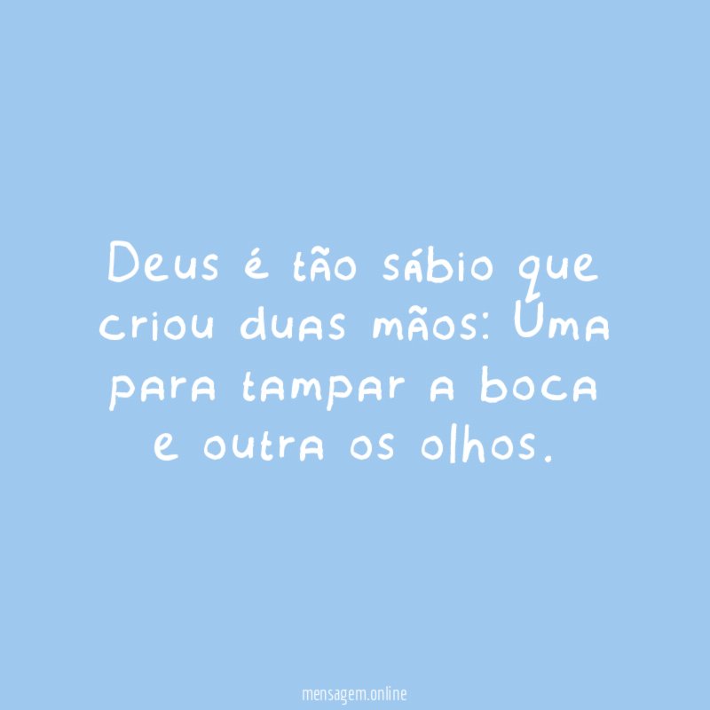 Deus é tão sábio que criou duas mãos