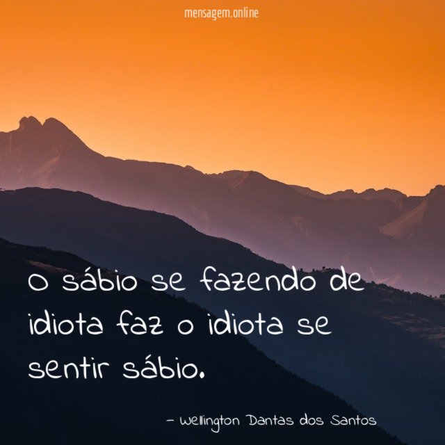 O sábio se fazendo de idiota faz