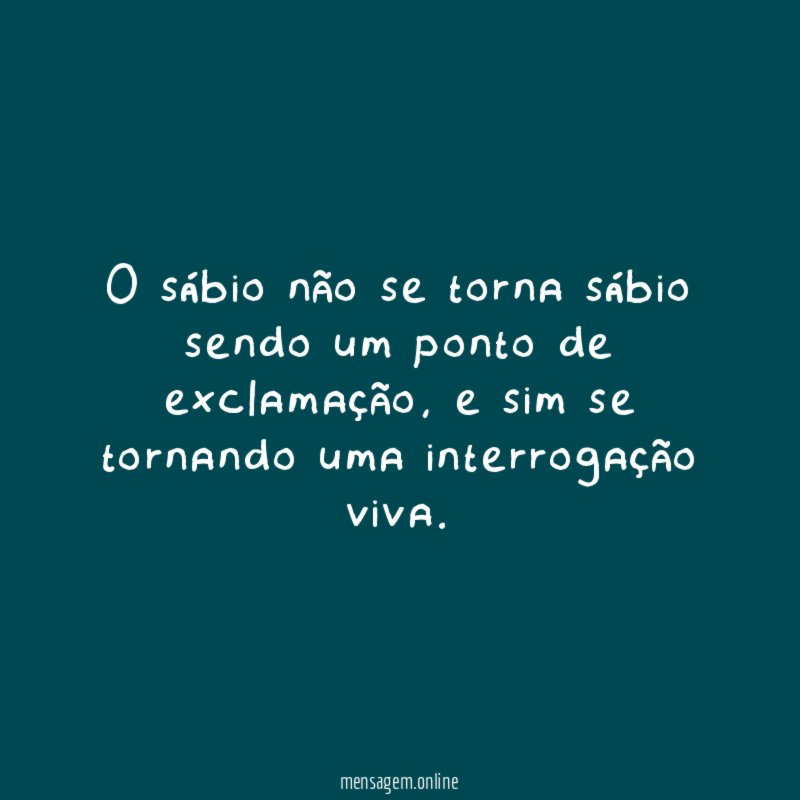 O sábio não se torna sábio sendo um