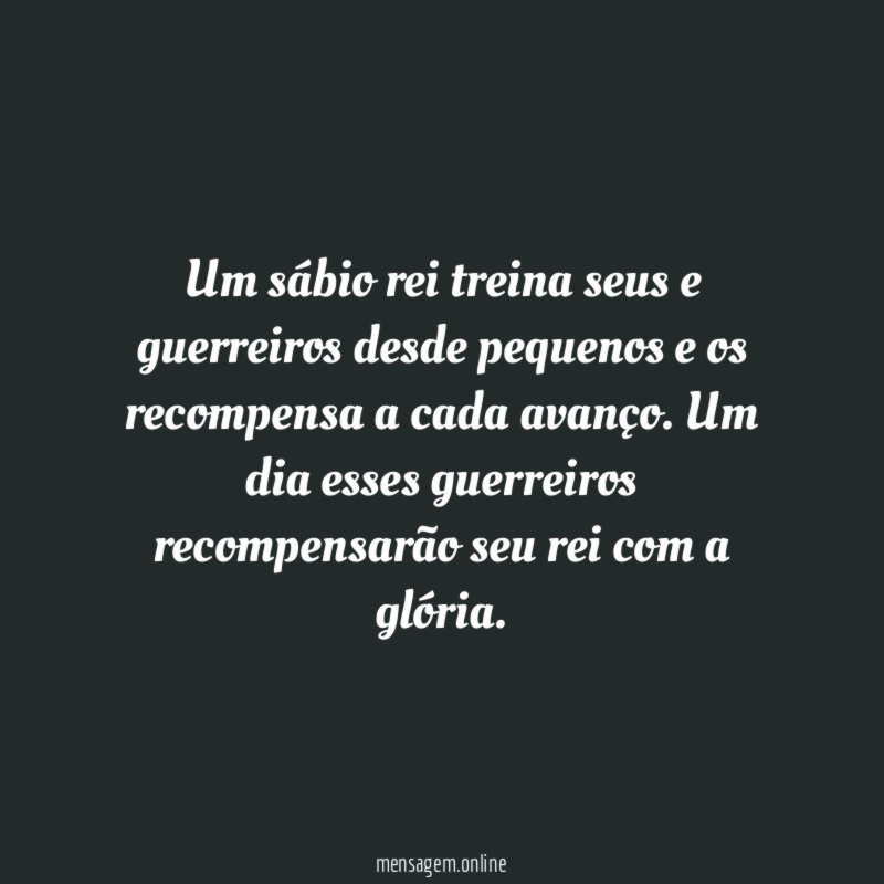 Um sábio rei treina seus e guerreiros desde