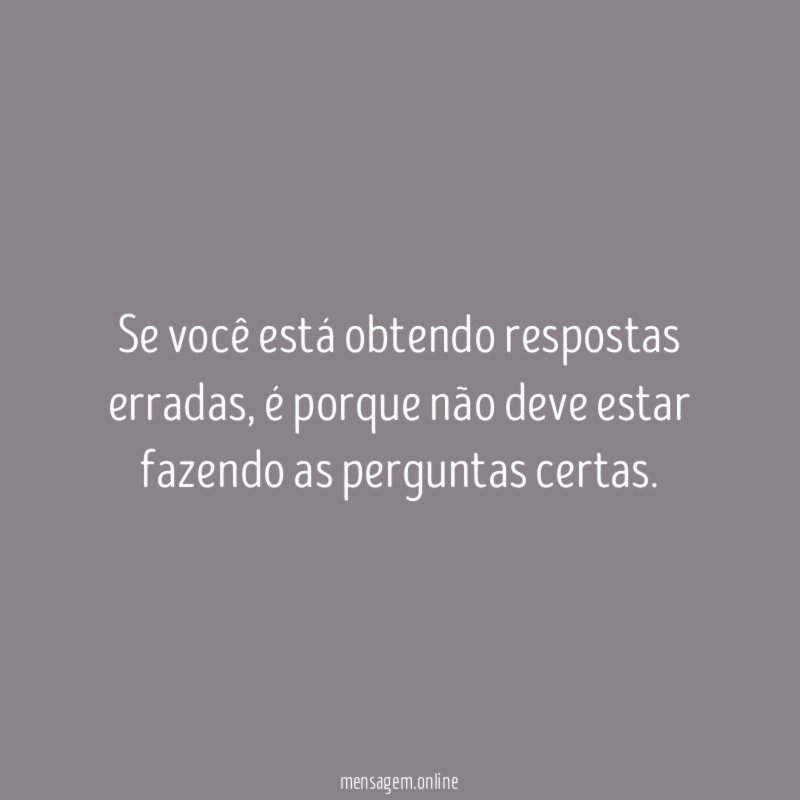 Se você está obtendo respostas erradas