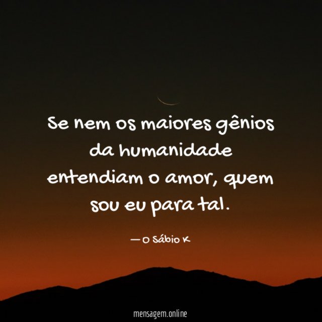 Se nem os maiores gênios da humanidade entendiam o amor