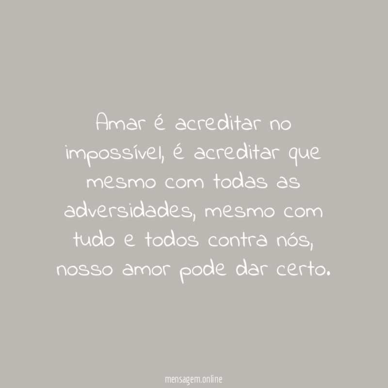 Amar é acreditar no impossível