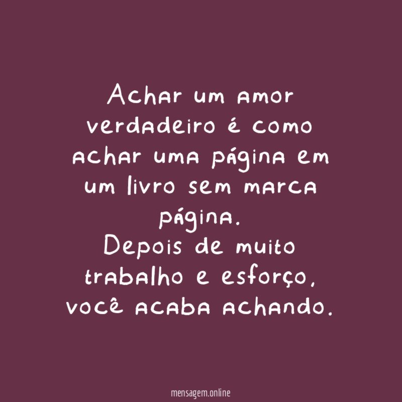 Achar um amor verdadeiro é como achar uma