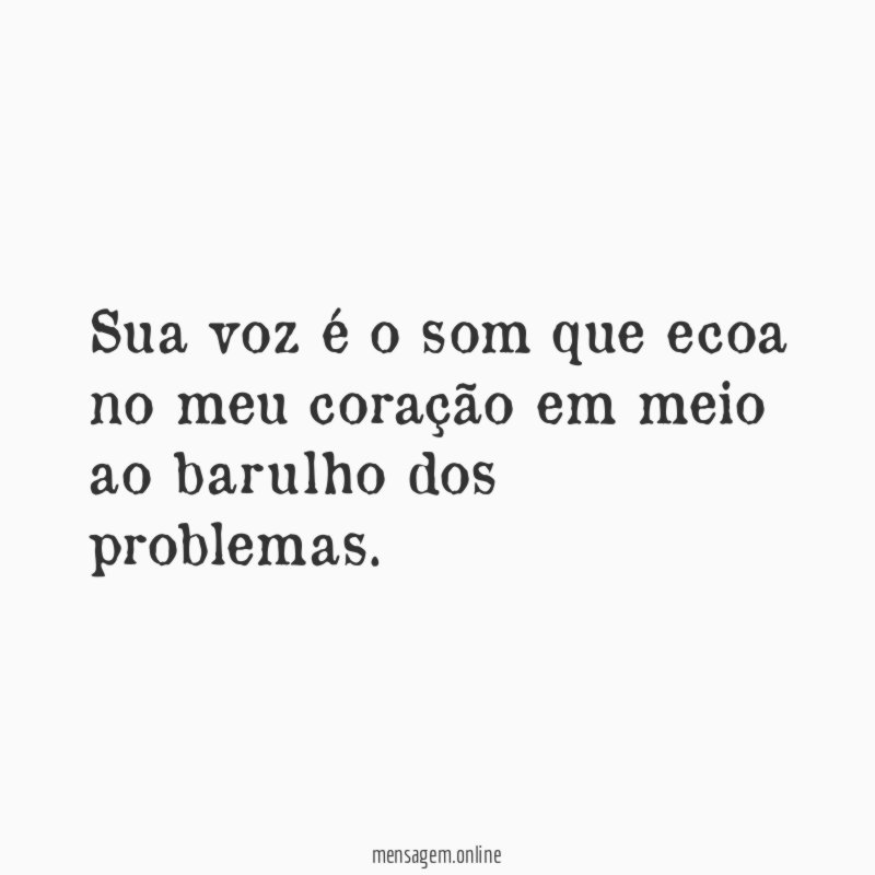 Sua voz é o som que ecoa no