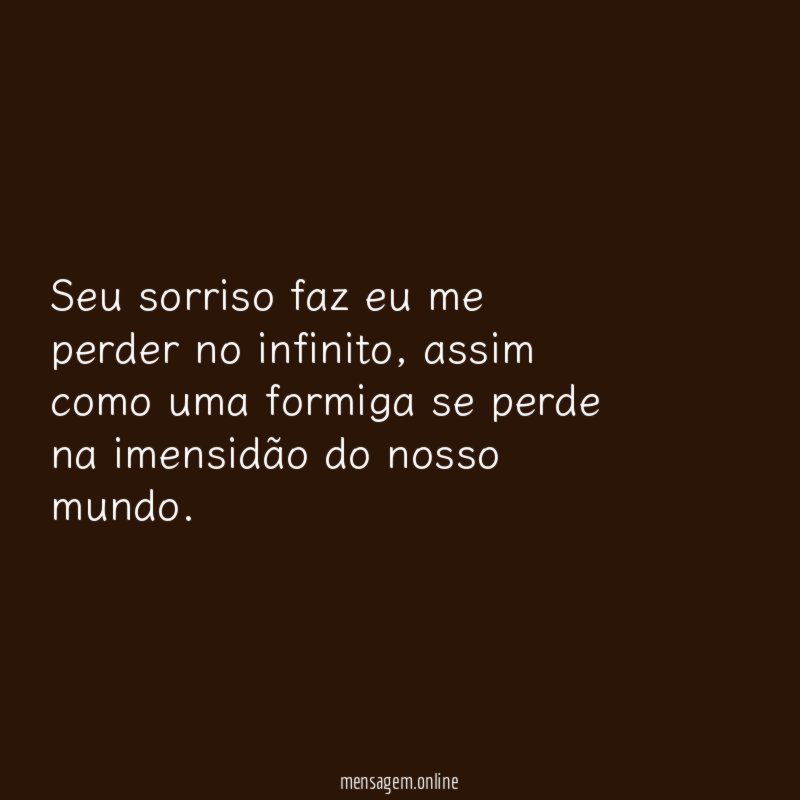 Seu sorriso faz eu me perder no infinito