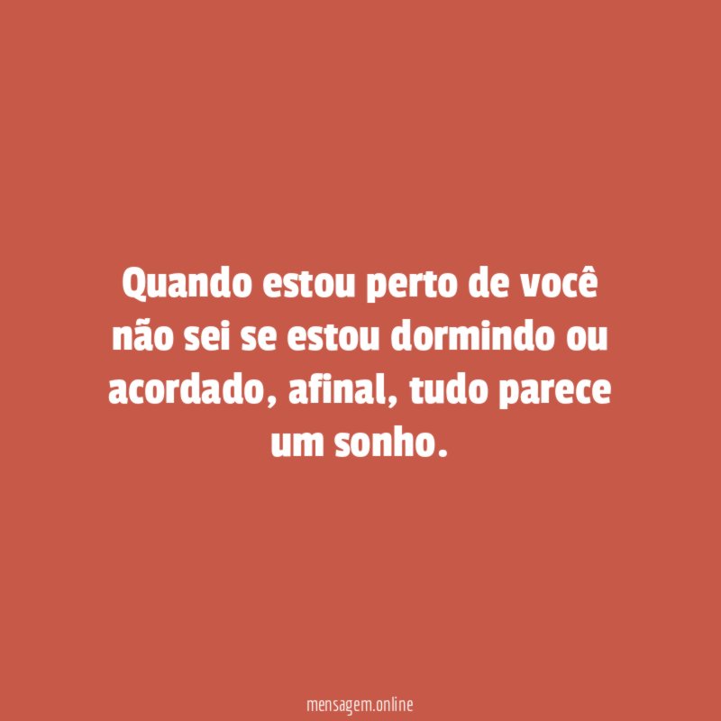 Quando estou perto de você não sei se
