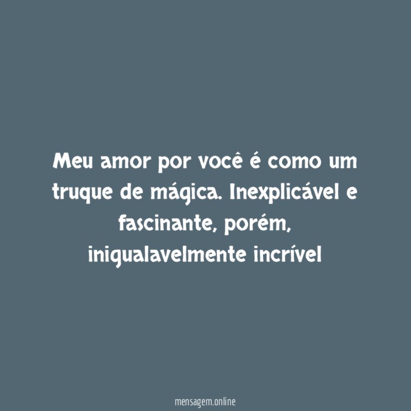 Meu amor por você é como um truque de mágica