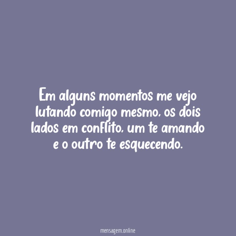 Em alguns momentos me vejo lutando comigo mesmo