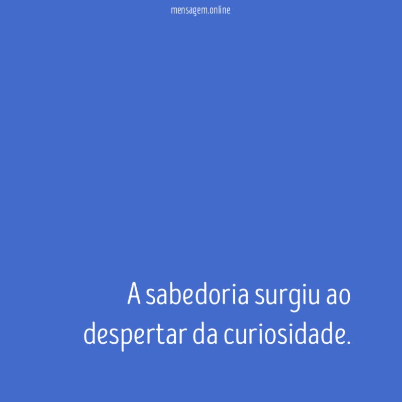 A sabedoria surgiu ao despertar da curiosidade