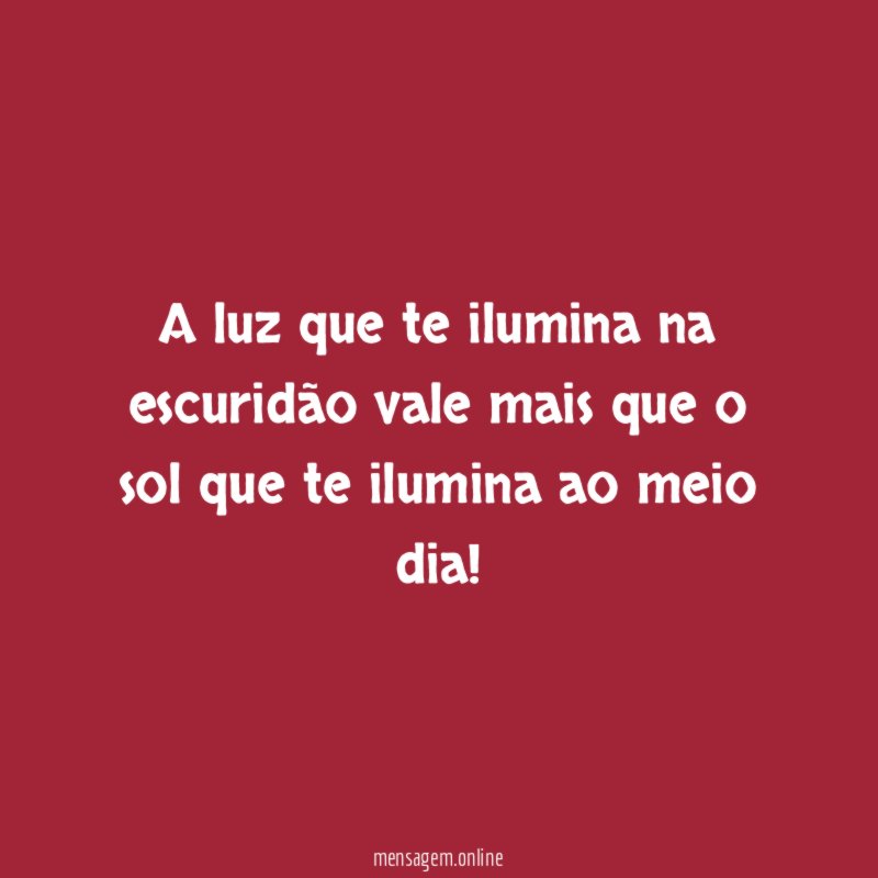A luz que te ilumina na escuridão vale