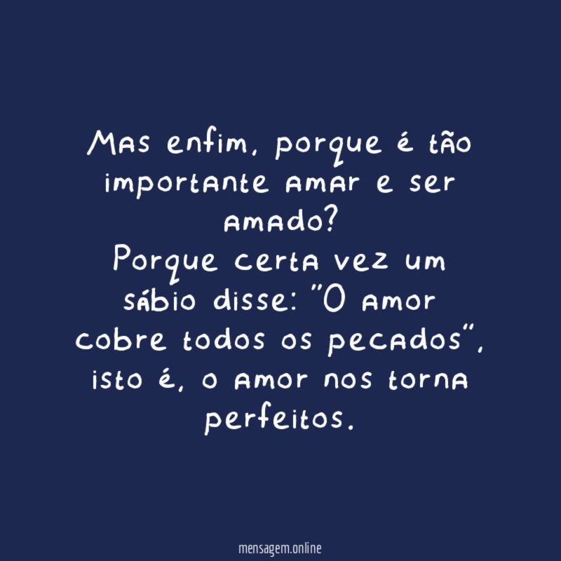 Mas enfim, porque é tão importante amar e ser amado?