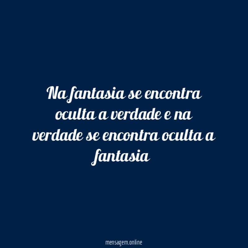 Na fantasia se encontra oculta a verdade
