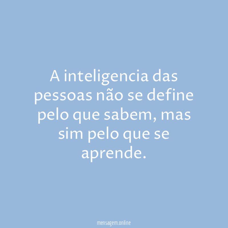 A inteligencia das pessoas não se define pelo que sabem