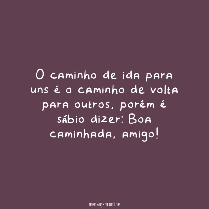 O caminho de ida para uns é o caminho de volta para outros