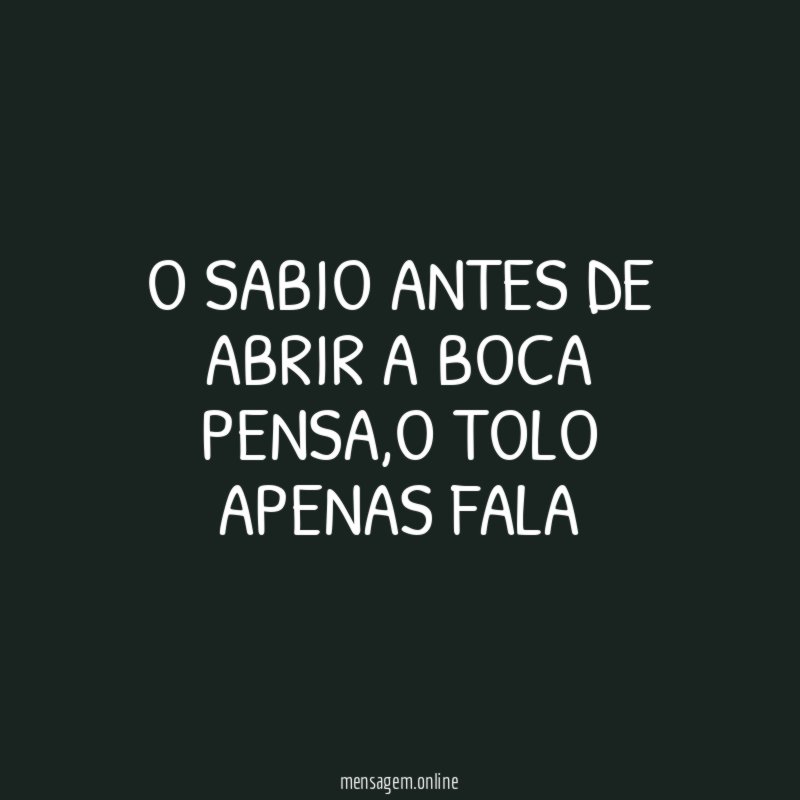 O SABIO ANTES DE ABRIR A BOCA PENSA