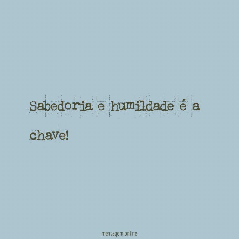 Sabedoria e humildade é a chave
