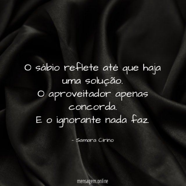 O sábio reflete até que haja uma solução