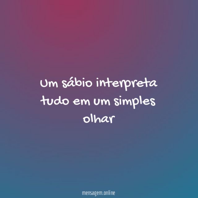 Um sábio interpreta tudo em um simples olhar "
