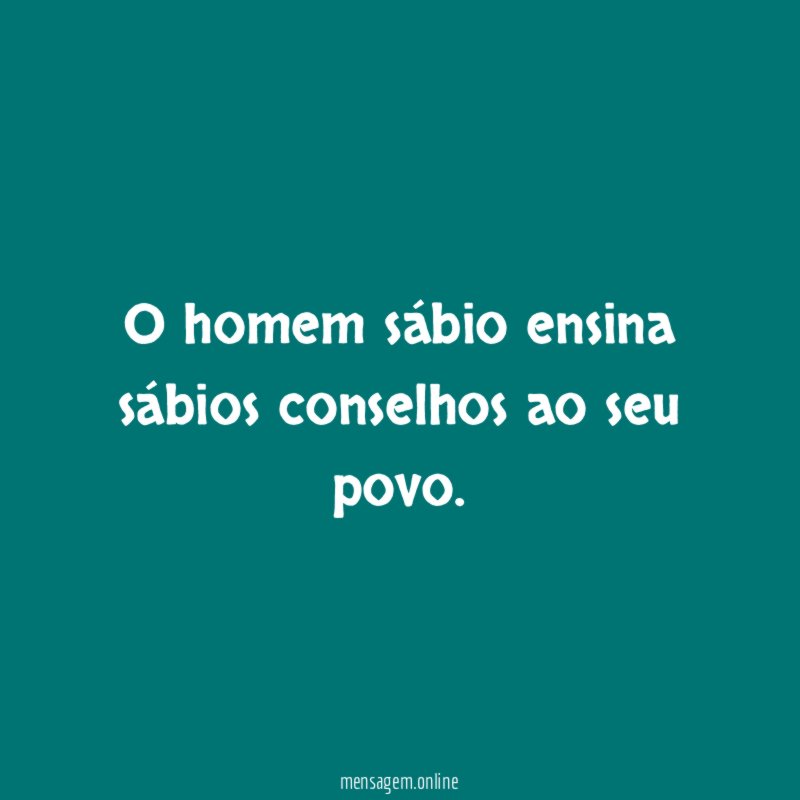 O homem sábio ensina sábios conselhos ao seu povo