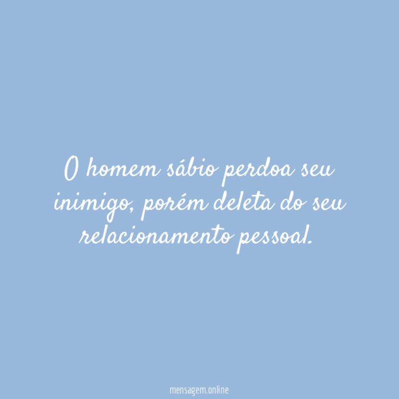O homem sábio perdoa seu inimigo