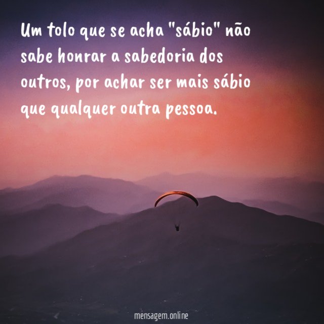 Um tolo que se acha "sábio" não sabe
