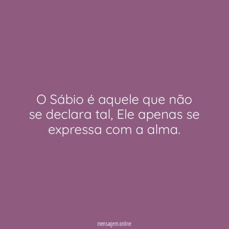 O Sábio é aquele que não se declara tal