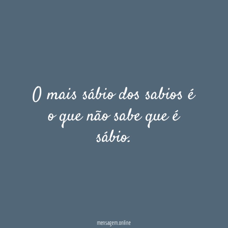 O mais sábio dos sabios é o que