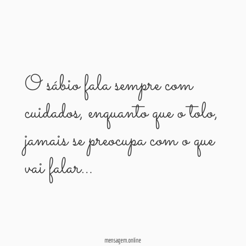 O sábio fala sempre com cuidados