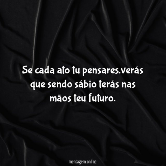 se cada ato tu pensares