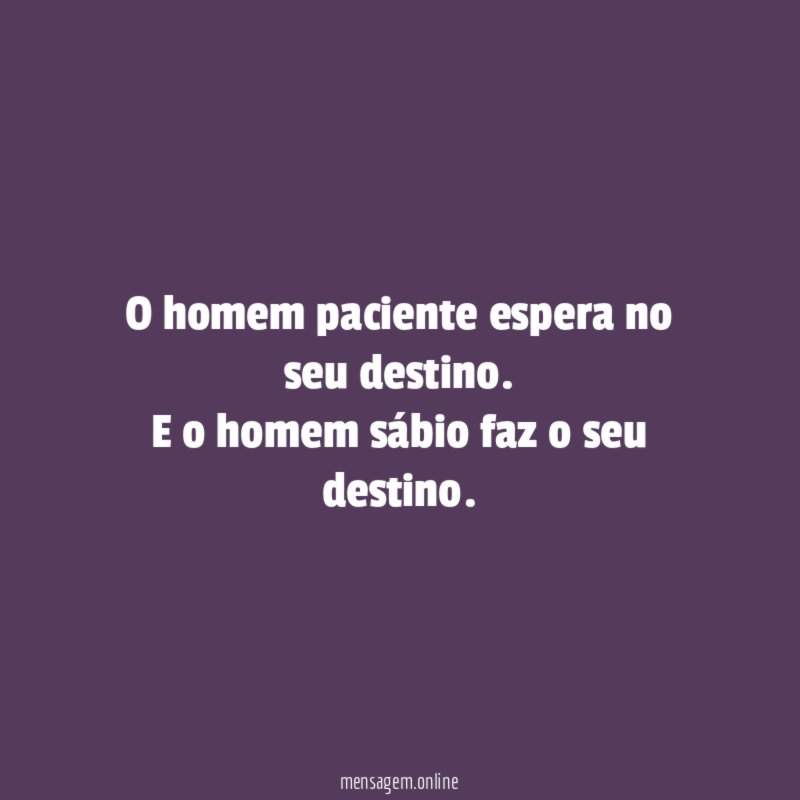 O homem paciente espera no seu destino