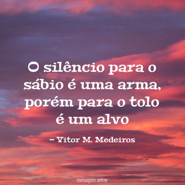 O silêncio para o sábio é uma arma